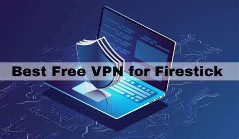 Best VPN for Firestick 2024 [Top Free & Paid VPNs For Streaming].